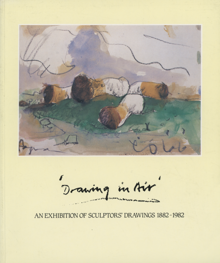 Drawing in Air. An exhibition of sculptors' drawings 18821982 1983 by Sunderland Arts Centre